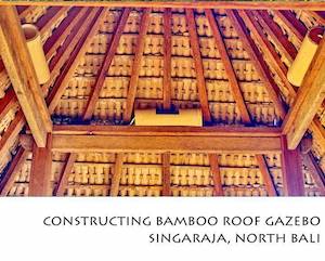 Porfolio Vertical Constructing Bamboo Roof Gazebo Singaraja, North Bali