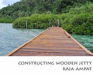 Porfolio Vertical Constructing Wooden Jetty Raja Ampat