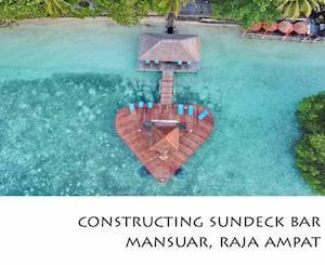 Porfolio Vertical Contructing Sundeck Bar Mansuar, Raja Ampat